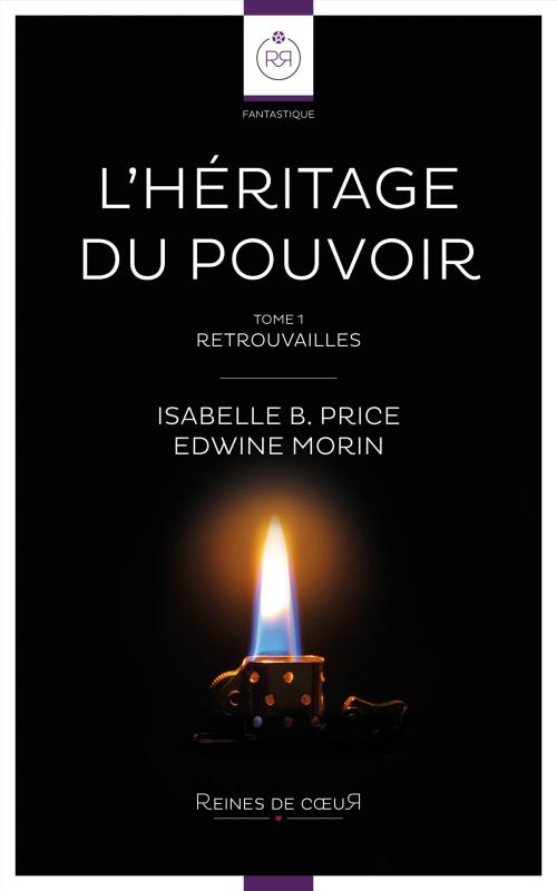 Cover of the book L’Héritage du Pouvoir – Tome 1 by Edwine Morin, Isabelle B. Price, Reines De Coeur