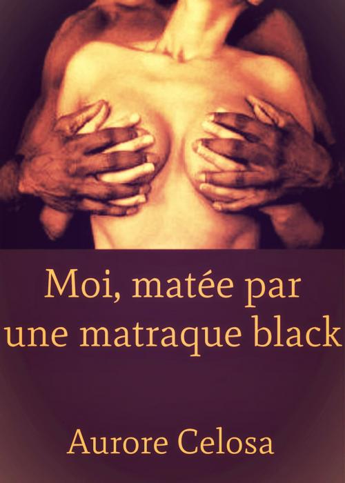 Cover of the book Moi, matée par une matraque black by Aurore Celosa, Editions Castigo