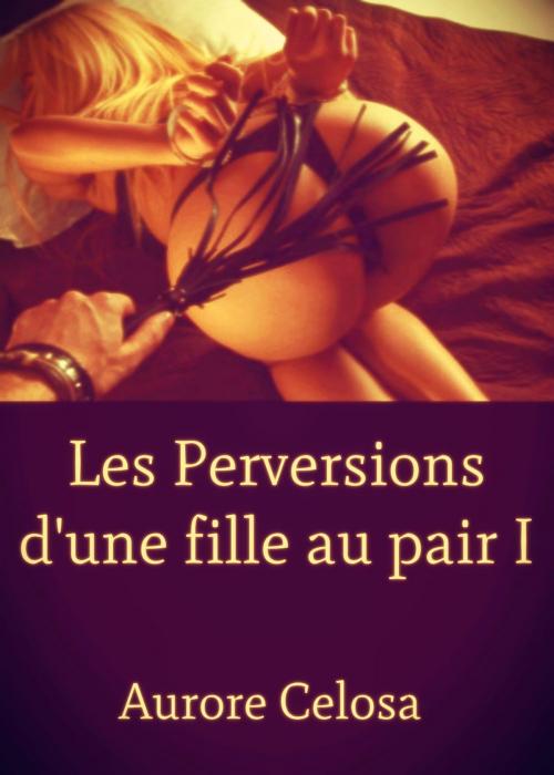 Cover of the book Les Perversions d'une fille au pair by Aurore Celosa, Editions Castigo