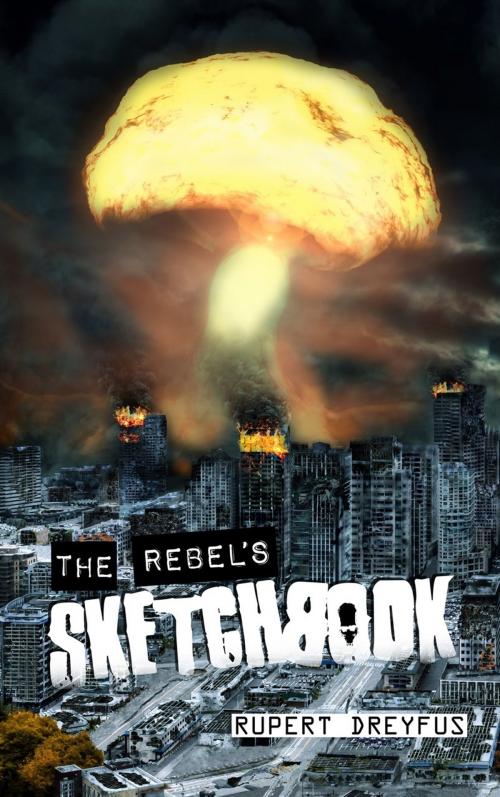 Cover of the book The Rebel's Sketchbook by Rupert Dreyfus, Guerrilla Fiction Publications