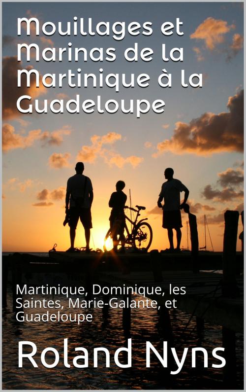 Cover of the book Mouillages et Marinas de la Martinique à la Guadeloupe by Roland Nyns, MamboTango
