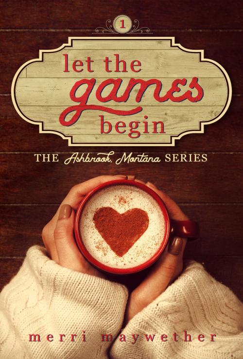 Cover of the book Let The Games Begin by Merri Maywether, Merri Maywether
