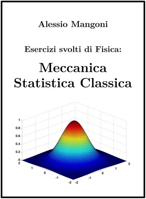 Cover of the book Esercizi Svolti di Fisica: Meccanica Statistica Classica by Alessio Mangoni, Alessio Mangoni