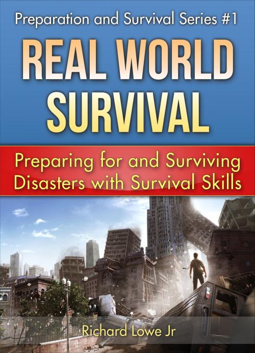 Cover of the book Real World Survival Tips and Survival Guide by Richard Lowe Jr, The Writing King