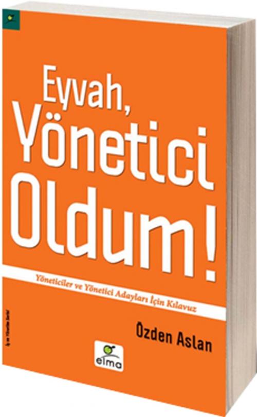 Cover of the book Eyvah, Yönetici Oldum! by Özden Aslan, Elma Yayınevi