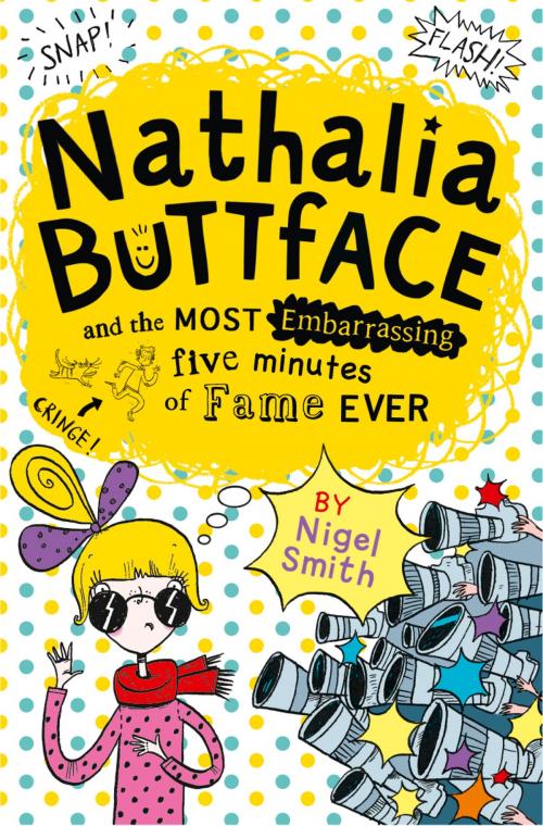 Cover of the book Nathalia Buttface and the Most Embarrassing Five Minutes of Fame Ever (Nathalia Buttface) by Nigel Smith, HarperCollins Publishers