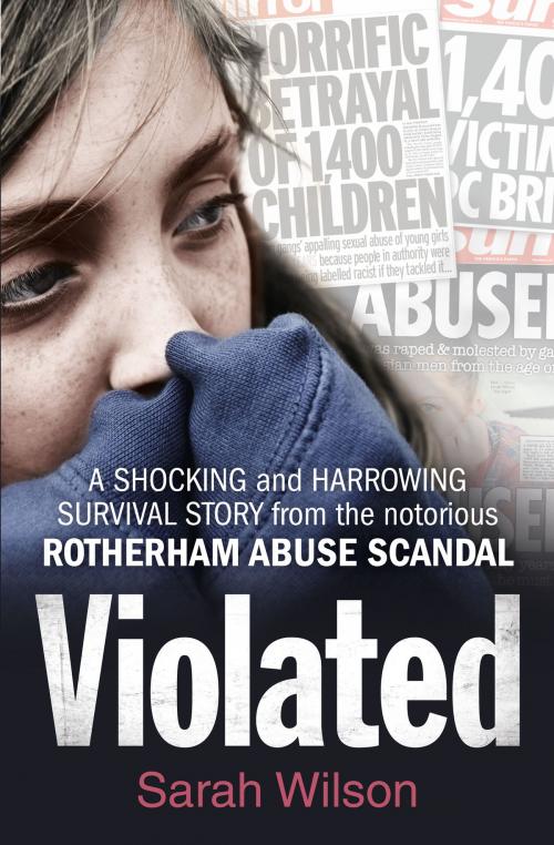 Cover of the book Violated: A Shocking and Harrowing Survival Story From the Notorious Rotherham Abuse Scandal by Sarah Wilson, HarperCollins Publishers
