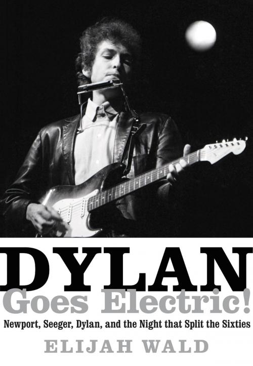 Cover of the book Dylan Goes Electric! by Elijah Wald, Dey Street Books