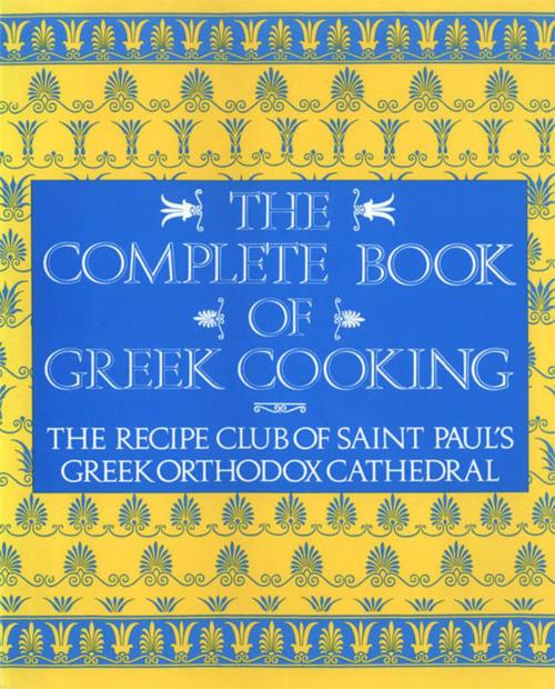 Cover of the book The Complete Book of Greek Cooking by Recipe Club of St. Paul's Church, William Morrow Cookbooks