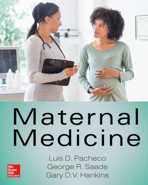Cover of the book Maternal Medicine by George R Saade, Luis Diego Pacheco, Gary D. V. Hankins, McGraw-Hill Education