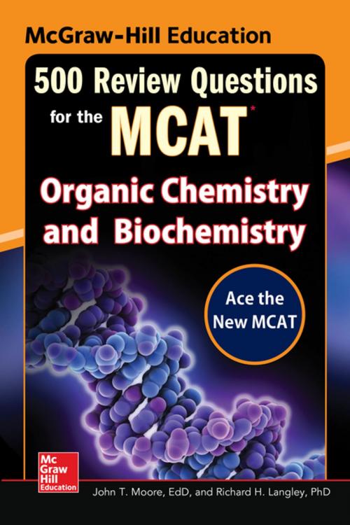 Cover of the book McGraw-Hill Education 500 Review Questions for the MCAT: Organic Chemistry and Biochemistry by John T. Moore, Richard H. Langley, McGraw-Hill Education