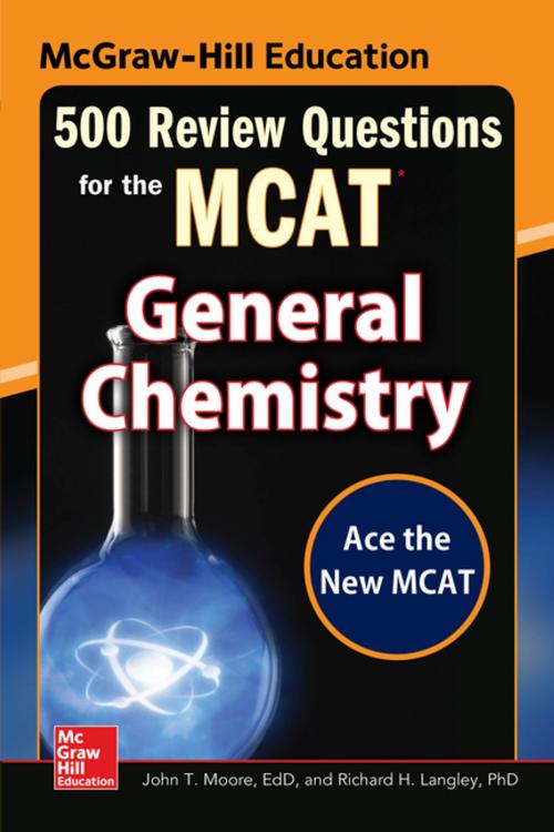 Cover of the book McGraw-Hill Education 500 Review Questions for the MCAT: General Chemistry by John T. Moore, Richard H. Langley, McGraw-Hill Education