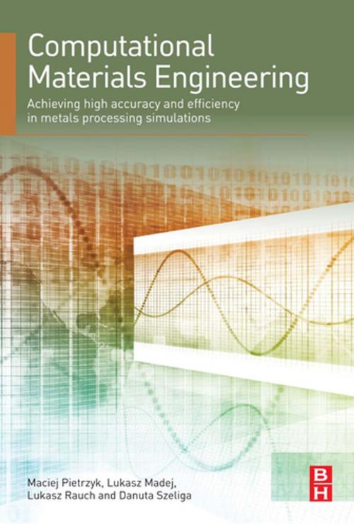Cover of the book Computational Materials Engineering by Maciej Pietrzyk, Ph.D., Lukasz Madej, Ph.D., Lukasz Rauch, Ph.D., Danuta Szeliga, Ph.D., Elsevier Science