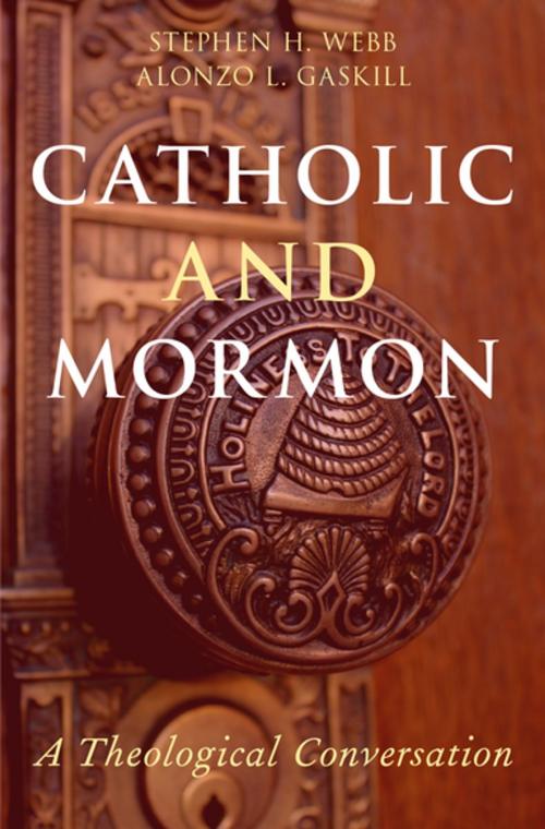 Cover of the book Catholic and Mormon by Stephen H. Webb, Alonzo L. Gaskill, Oxford University Press