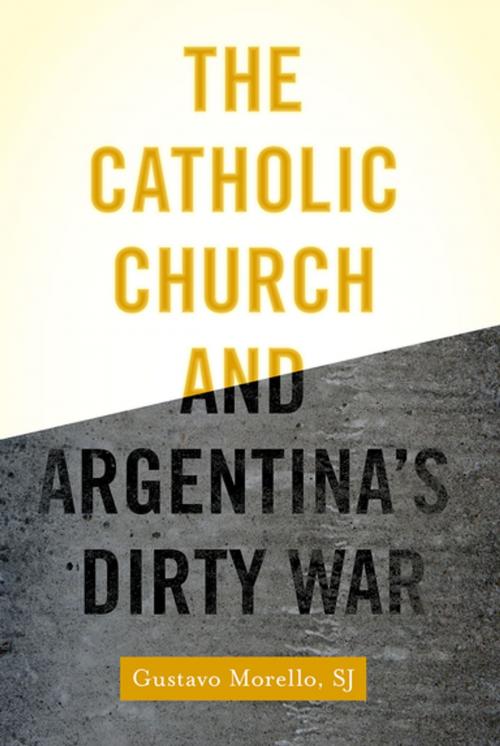 Cover of the book The Catholic Church and Argentina's Dirty War by Gustavo Morello, SJ, Oxford University Press