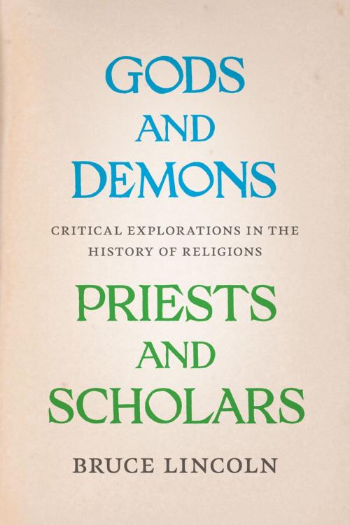 Cover of the book Gods and Demons, Priests and Scholars by Bruce Lincoln, University of Chicago Press