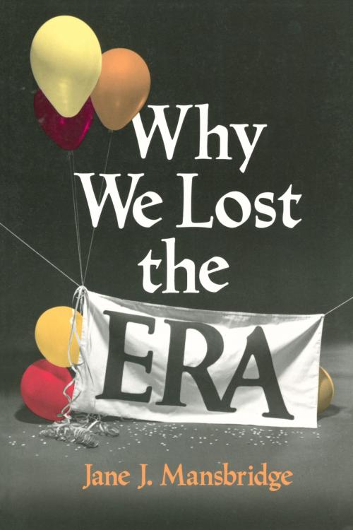 Cover of the book Why We Lost the ERA by Jane J. Mansbridge, University of Chicago Press