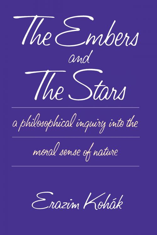 Cover of the book The Embers and the Stars by Erazim Kohák, University of Chicago Press
