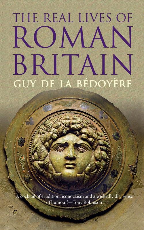 Cover of the book The Real Lives of Roman Britain by Guy de la Bédoyère, Yale University Press