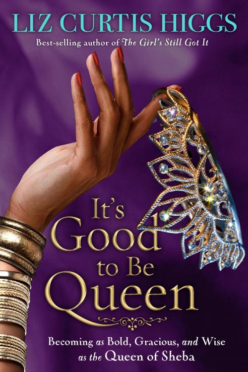 Cover of the book It's Good to Be Queen by Liz Curtis Higgs, The Crown Publishing Group