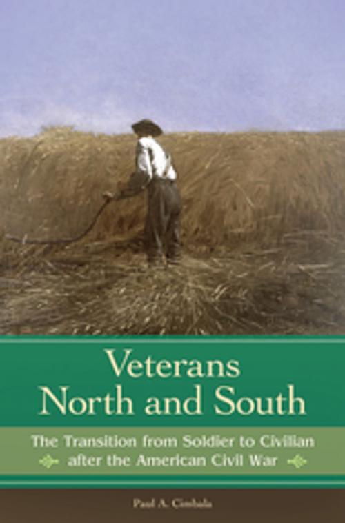 Cover of the book Veterans North and South: The Transition from Soldier to Civilian after the American Civil War by Paul A. Cimbala, ABC-CLIO