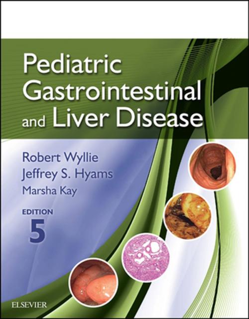 Cover of the book Pediatric Gastrointestinal and Liver Disease E-Book by Robert Wyllie, MD, Jeffrey S. Hyams, MD, Marsha Kay, MD, Elsevier Health Sciences
