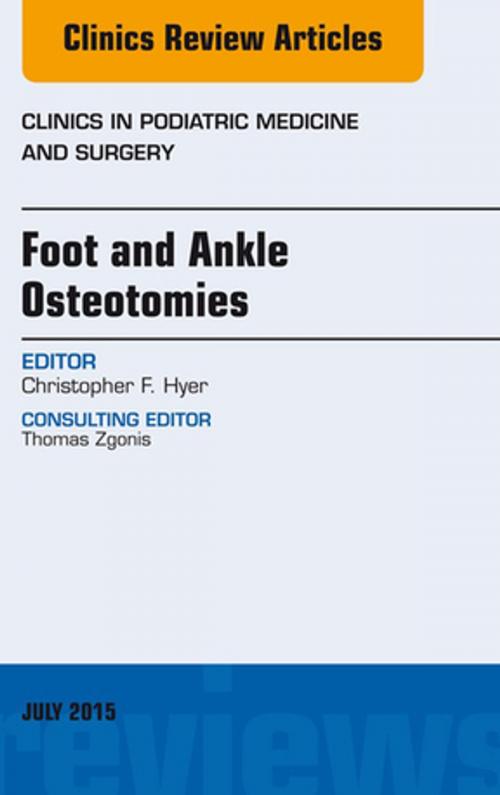 Cover of the book Foot and Ankle Osteotomies, An Issue of Clinics in Podiatric Medicine and Surgery, E-Book by Christopher F. Hyer, MD, Elsevier Health Sciences
