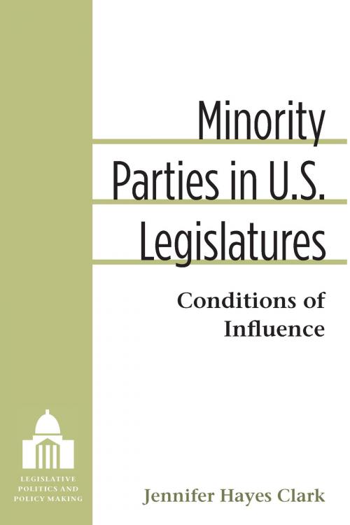 Cover of the book Minority Parties in U.S. Legislatures by Jennifer Clark, University of Michigan Press