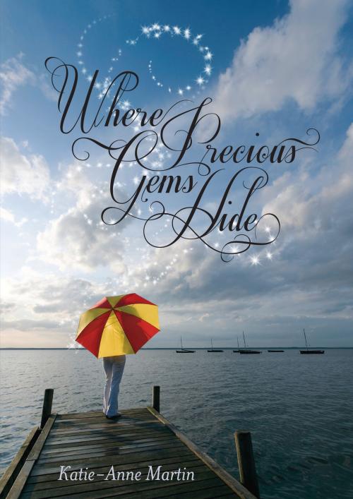 Cover of the book Where Precious Gems Hide by Katie-Anne Martin, Katie-Anne Martin