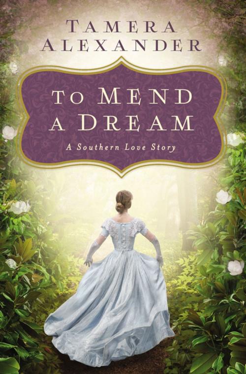 Cover of the book To Mend a Dream by Tamera Alexander, Thomas Nelson