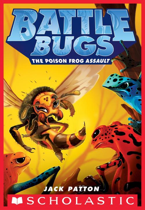 Cover of the book The Poison Frog Assault by Jack Patton, Scholastic Inc.
