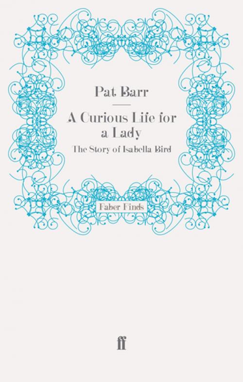 Cover of the book A Curious Life for a Lady by Pat Barr, Faber & Faber