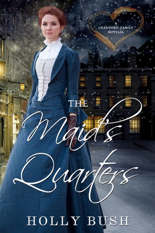 Cover of the book The Maid's Quarters by Holly Bush, Holly Bush Books