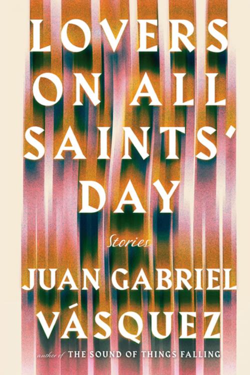 Cover of the book Lovers on All Saints' Day by Juan Gabriel Vasquez, Penguin Publishing Group