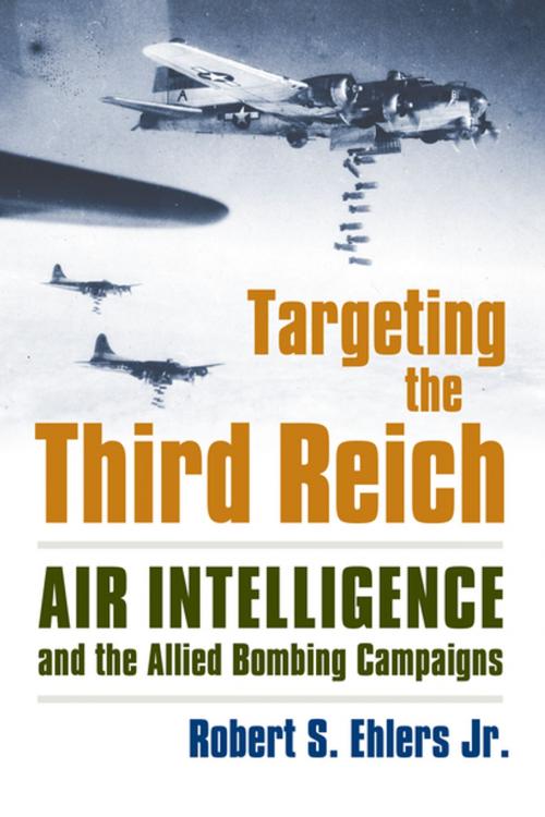 Cover of the book Targeting the Third Reich by Rober S. Ehlers Jr., University Press of Kansas