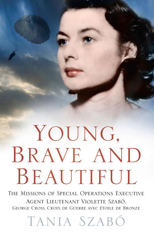 Cover of the book Young, Brave and Beautiful by Tania Szabó, The History Press