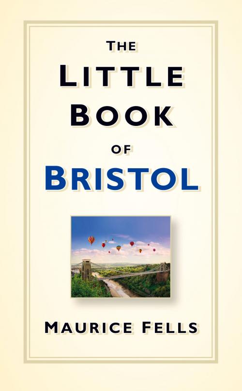 Cover of the book Little Book of Bristol by Maurice Fells, The History Press