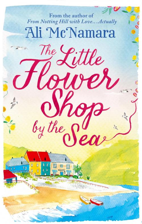 Cover of the book The Little Flower Shop by the Sea by Ali McNamara, Little, Brown Book Group