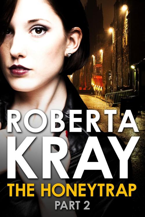 Cover of the book The Honeytrap: Part 2 (Chapters 7-12) by Roberta Kray, Little, Brown Book Group