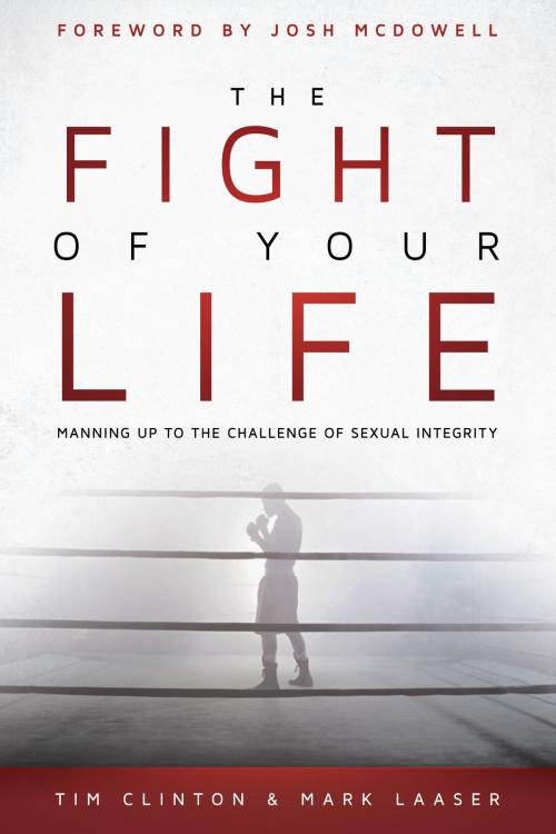 Cover of the book The Fight of Your Life by Tim Clinton, Mark Laaser, Destiny Image, Inc.