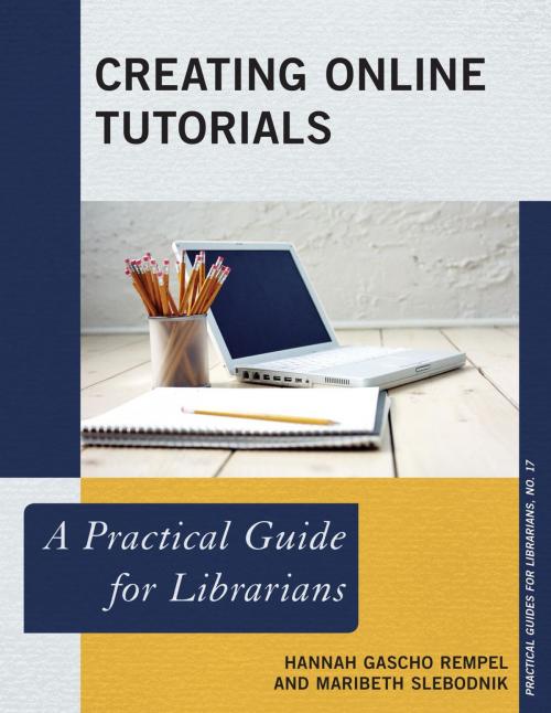 Cover of the book Creating Online Tutorials by Hannah Gascho Rempel, Maribeth Slebodnik, Rowman & Littlefield Publishers