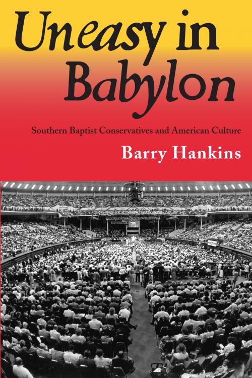Cover of the book Uneasy in Babylon by Barry Hankins, University of Alabama Press