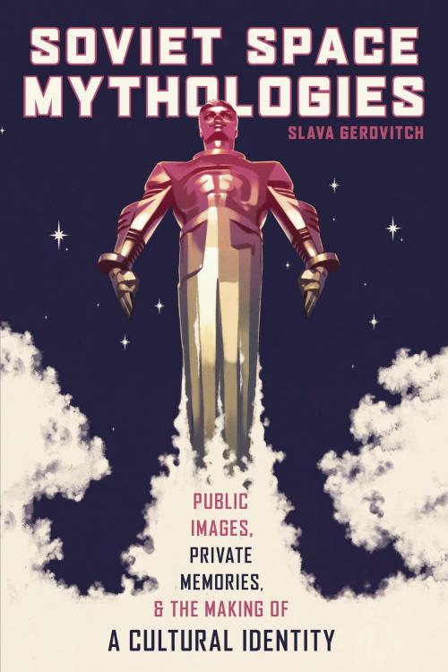 Cover of the book Soviet Space Mythologies by Slava Gerovitch, University of Pittsburgh Press