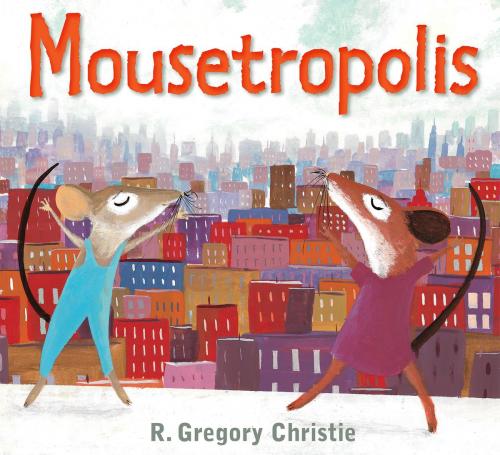 Cover of the book Mousetropolis by R. Gregory Christie, Holiday House