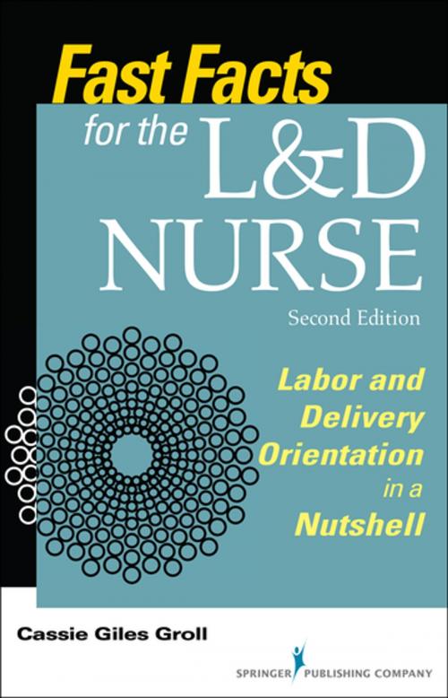Cover of the book Fast Facts for the L&D Nurse, Second Edition by Cassie Giles Groll, DNP, RN, CNM, Springer Publishing Company