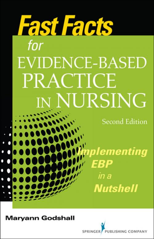 Cover of the book Fast Facts for Evidence-Based Practice in Nursing, Second Edition by Maryann Godshall, PhD, RN, CCRN, CPN, CNE, Springer Publishing Company