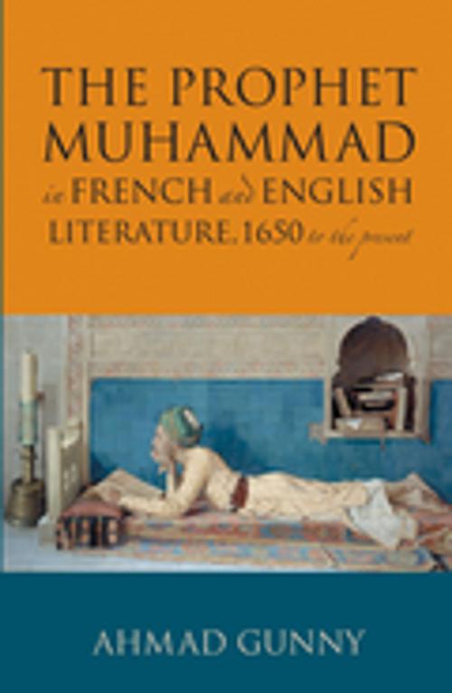Cover of the book Prophet Muhammad in French and English Literature by Ahmad Gunny, Kube Publishing Ltd