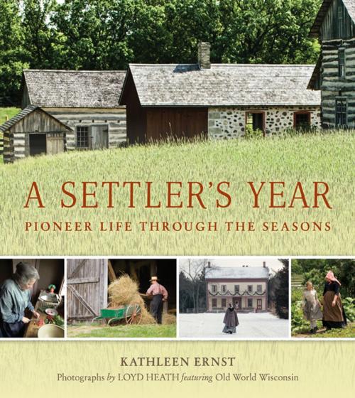 Cover of the book A Settler's Year by Kathleen Ernst, Wisconsin Historical Society Press