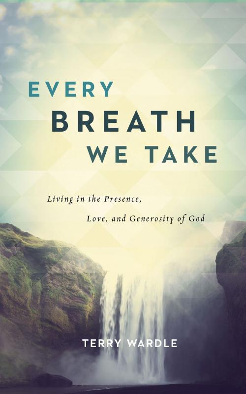 Cover of the book Every Breath We Take by Terry Wardle, Leafwood Publishers