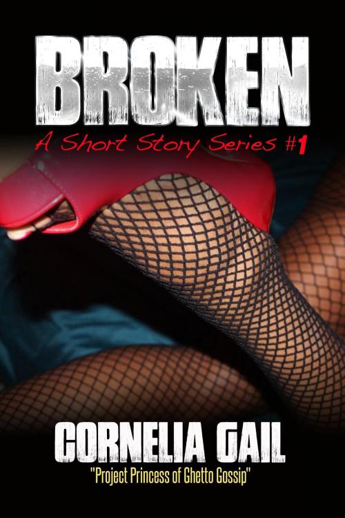 Cover of the book Broken by Cornelia Katina Gail, Girls In Da Game Publishing